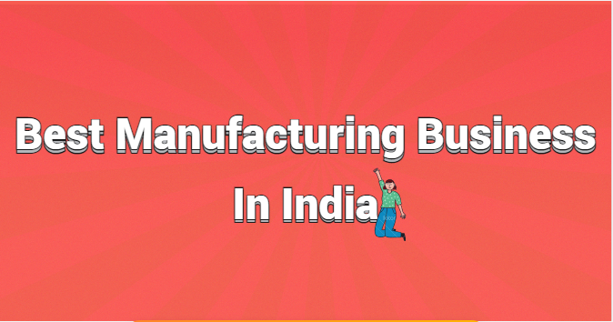 Best Manufacturing Business In India